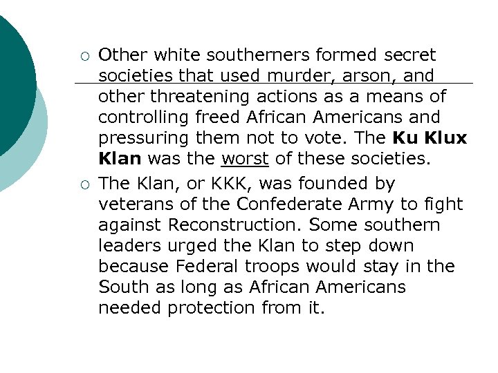 ¡ ¡ Other white southerners formed secret societies that used murder, arson, and other