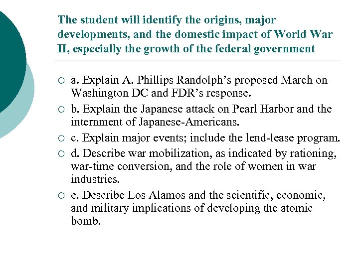 The student will identify the origins, major developments, and the domestic impact of World