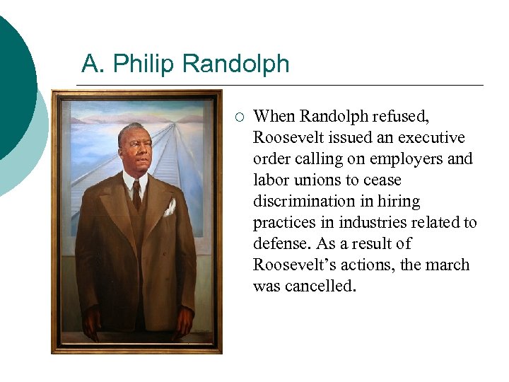 A. Philip Randolph ¡ When Randolph refused, Roosevelt issued an executive order calling on