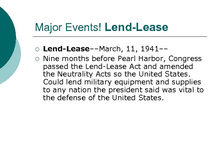 Major Events! Lend-Lease ¡ ¡ Lend-Lease––March, 11, 1941–– Nine months before Pearl Harbor, Congress