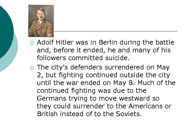 ¡ ¡ Adolf Hitler was in Berlin during the battle and, before it ended,
