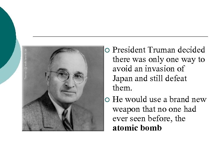 President Truman decided there was only one way to avoid an invasion of Japan