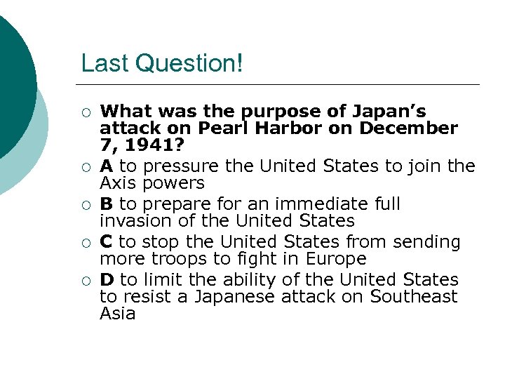 Last Question! ¡ ¡ ¡ What was the purpose of Japan’s attack on Pearl