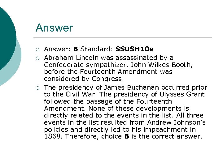 Answer ¡ ¡ ¡ Answer: B Standard: SSUSH 10 e Abraham Lincoln was assassinated