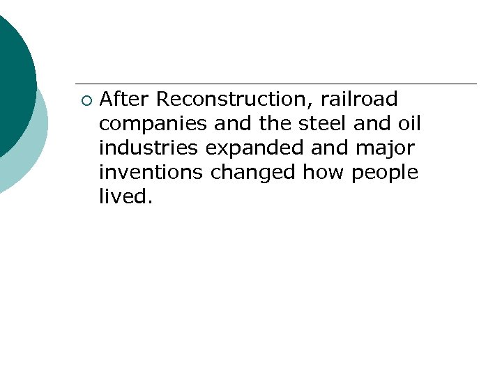 ¡ After Reconstruction, railroad companies and the steel and oil industries expanded and major