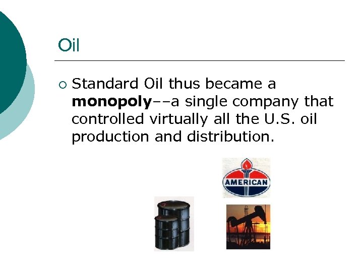 Oil ¡ Standard Oil thus became a monopoly––a single company that controlled virtually all