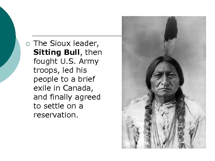 ¡ The Sioux leader, Sitting Bull, then fought U. S. Army troops, led his