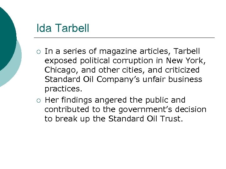 Ida Tarbell ¡ ¡ In a series of magazine articles, Tarbell exposed political corruption
