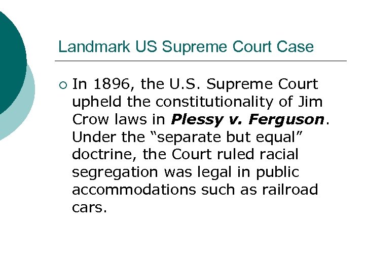 Landmark US Supreme Court Case ¡ In 1896, the U. S. Supreme Court upheld