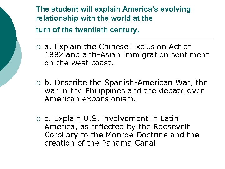 The student will explain America’s evolving relationship with the world at the turn of
