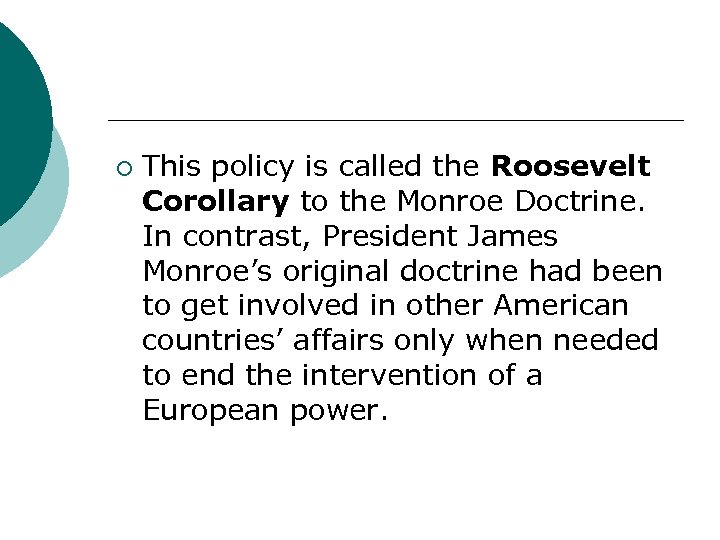¡ This policy is called the Roosevelt Corollary to the Monroe Doctrine. In contrast,