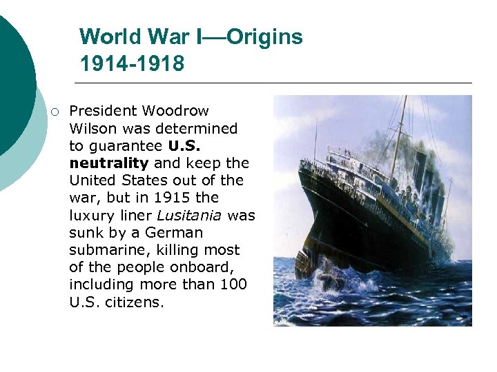World War I––Origins 1914 -1918 ¡ President Woodrow Wilson was determined to guarantee U.