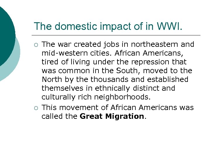 The domestic impact of in WWI. ¡ ¡ The war created jobs in northeastern