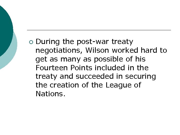 ¡ During the post-war treaty negotiations, Wilson worked hard to get as many as