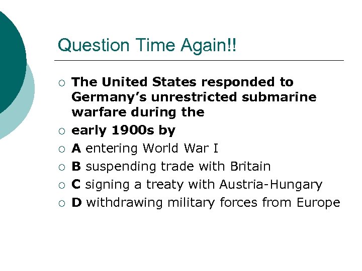Question Time Again!! ¡ ¡ ¡ The United States responded to Germany’s unrestricted submarine