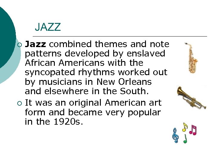 JAZZ Jazz combined themes and note patterns developed by enslaved African Americans with the
