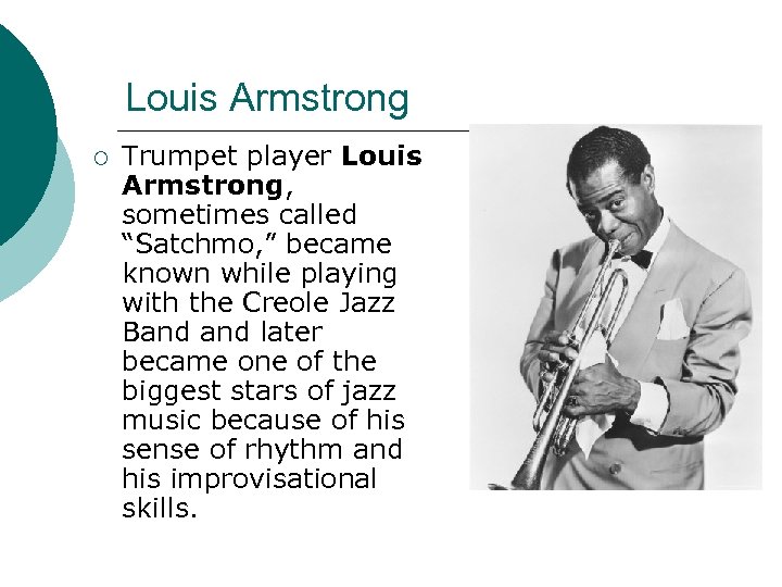 Louis Armstrong ¡ Trumpet player Louis Armstrong, sometimes called “Satchmo, ” became known while