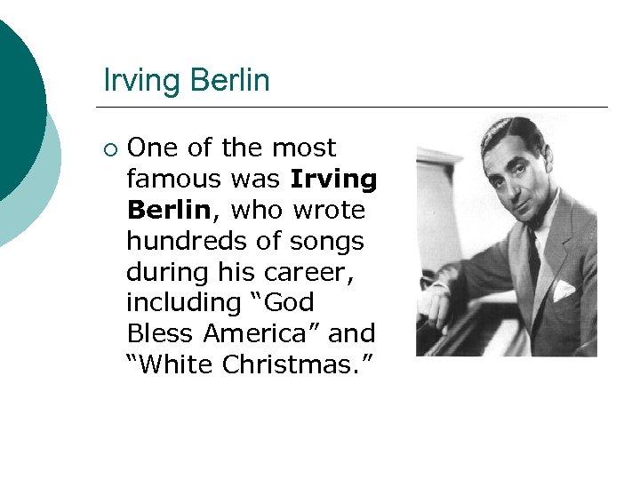 Irving Berlin ¡ One of the most famous was Irving Berlin, who wrote hundreds