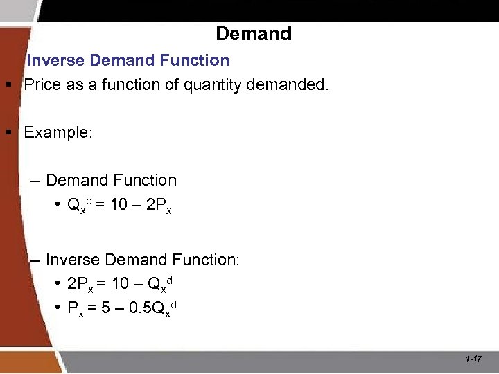 Demand Inverse Demand Function § Price as a function of quantity demanded. § Example: