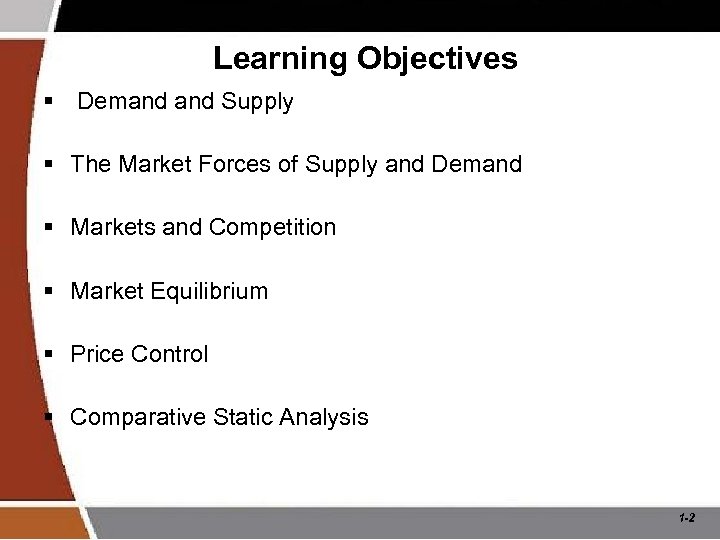 Learning Objectives § Demand Supply § The Market Forces of Supply and Demand §