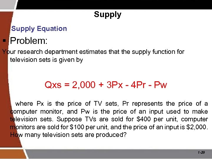 Supply Equation § Problem: Your research department estimates that the supply function for television