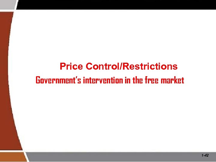 Price Control/Restrictions Government’s intervention in the free market 1 -42 