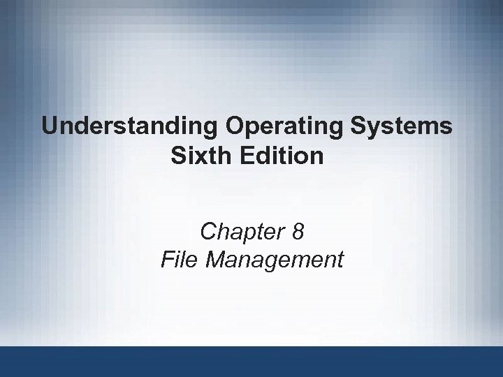 Understanding Operating Systems Sixth Edition Chapter 8 File Management 