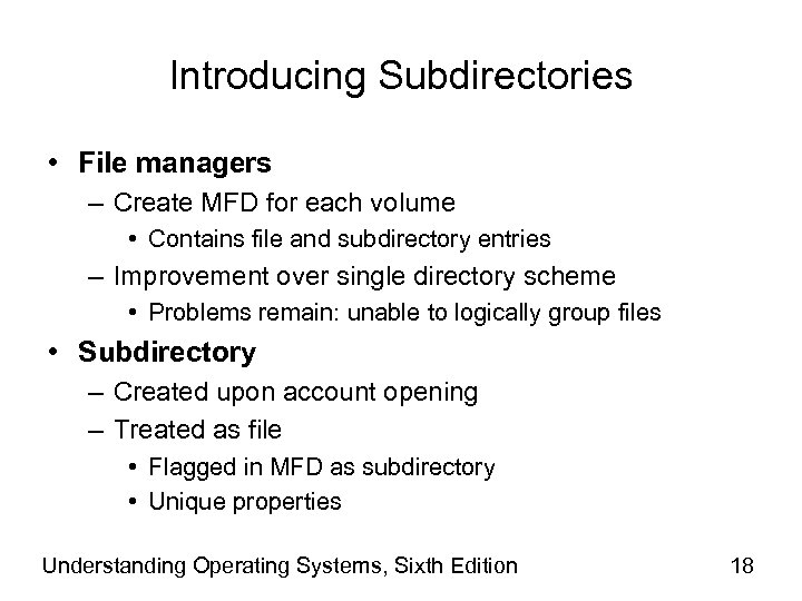 Introducing Subdirectories • File managers – Create MFD for each volume • Contains file