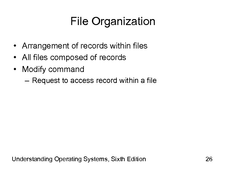 File Organization • Arrangement of records within files • All files composed of records