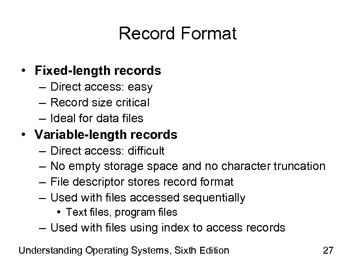 Record Format • Fixed-length records – Direct access: easy – Record size critical –