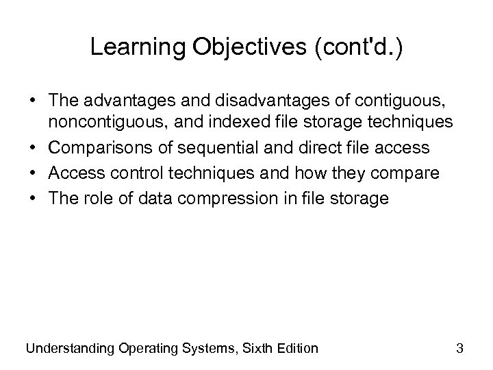 Learning Objectives (cont'd. ) • The advantages and disadvantages of contiguous, noncontiguous, and indexed