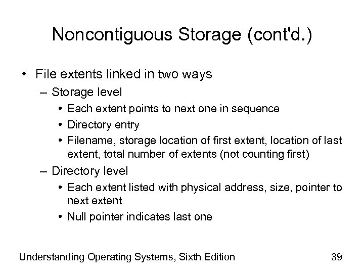 Noncontiguous Storage (cont'd. ) • File extents linked in two ways – Storage level