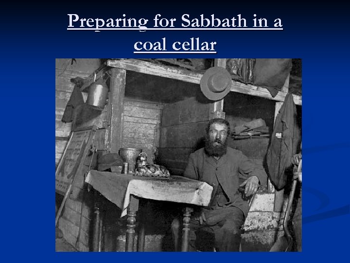 Preparing for Sabbath in a coal cellar 