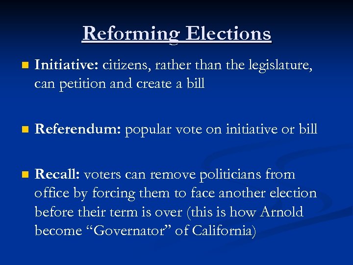 Reforming Elections n Initiative: citizens, rather than the legislature, can petition and create a