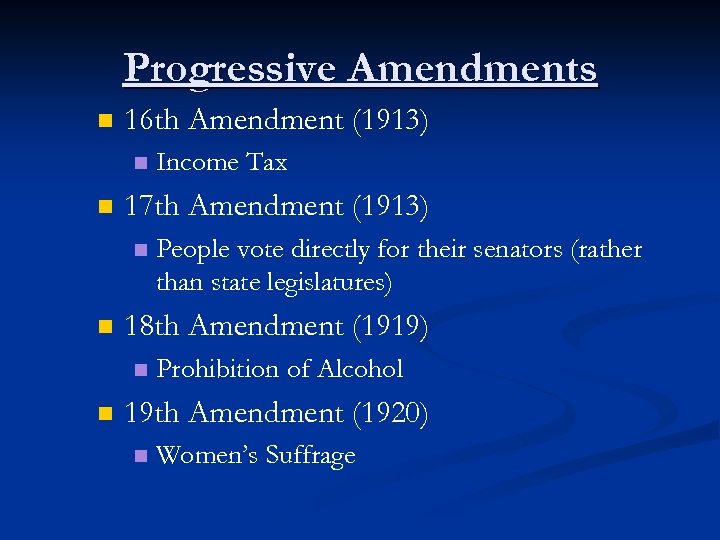 Progressive Amendments n 16 th Amendment (1913) n n 17 th Amendment (1913) n