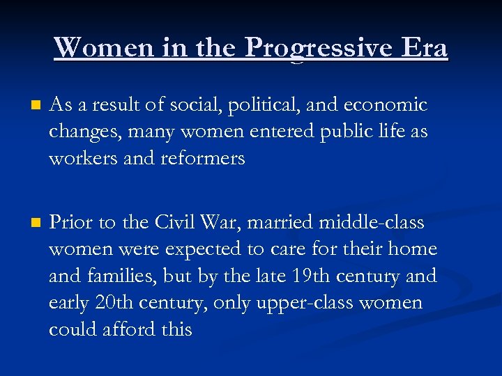 Women in the Progressive Era n As a result of social, political, and economic