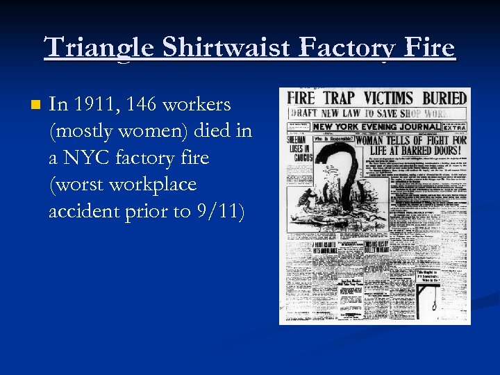 Triangle Shirtwaist Factory Fire n In 1911, 146 workers (mostly women) died in a