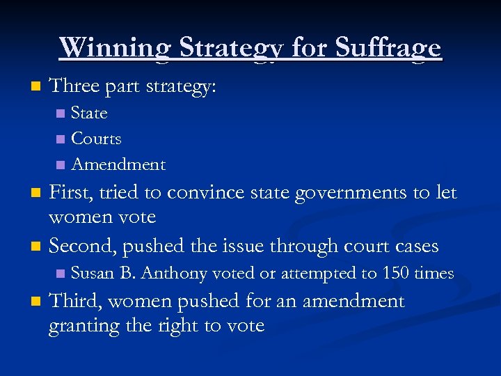 Winning Strategy for Suffrage n Three part strategy: State n Courts n Amendment n