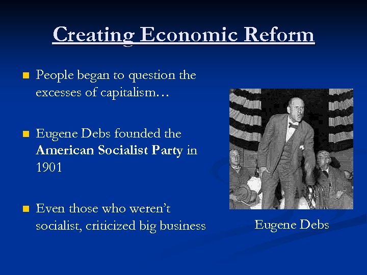 Creating Economic Reform n People began to question the excesses of capitalism… n Eugene