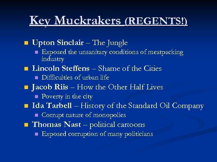 Key Muckrakers (REGENTS!) n Upton Sinclair – The Jungle n n Lincoln Steffens –