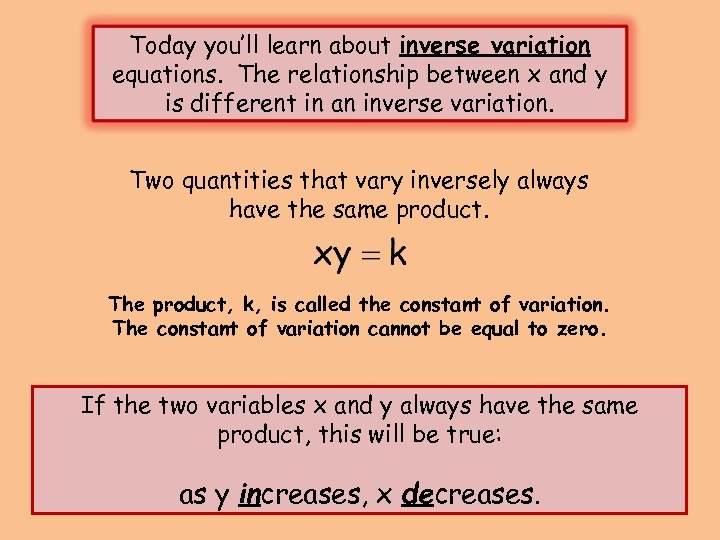 Today you’ll learn about inverse variation equations. The relationship between x and y is
