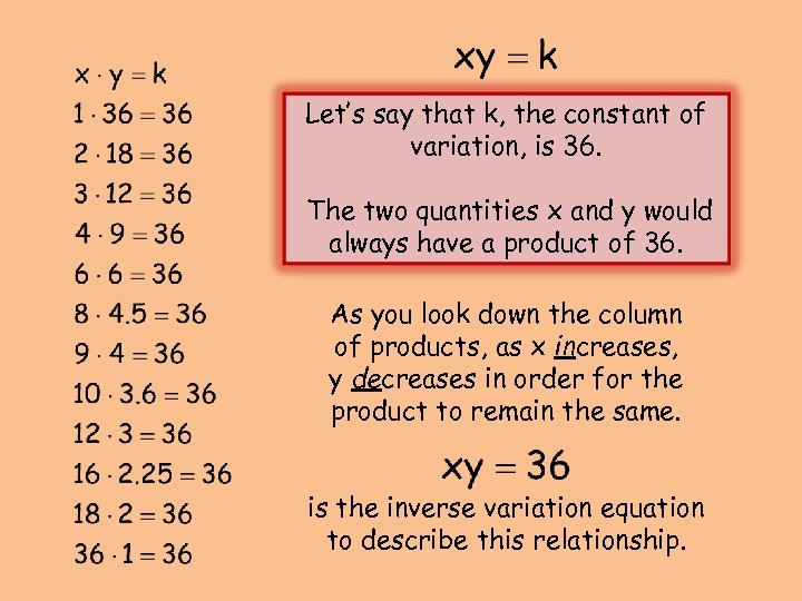 Let’s say that k, the constant of variation, is 36. The two quantities x