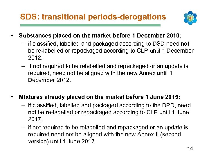 SDS: transitional periods-derogations • Substances placed on the market before 1 December 2010: –