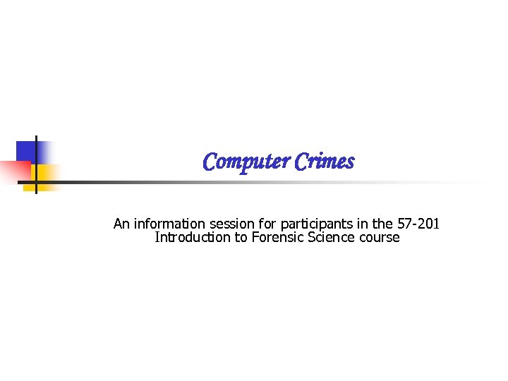 Computer Crimes An information session for participants in the 57 -201 Introduction to Forensic