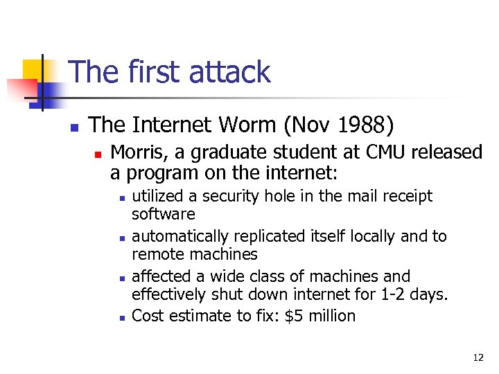 The first attack n The Internet Worm (Nov 1988) n Morris, a graduate student