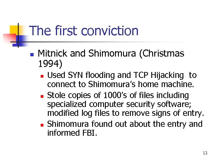 The first conviction n Mitnick and Shimomura (Christmas 1994) n n n Used SYN