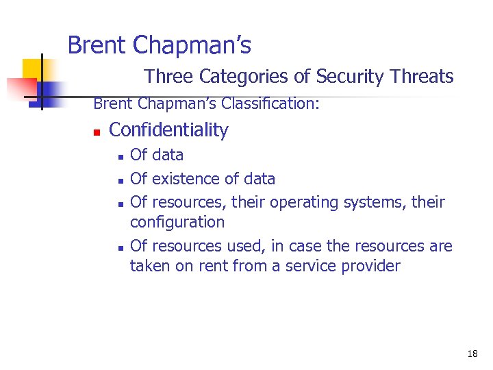 Brent Chapman’s Three Categories of Security Threats Brent Chapman’s Classification: n Confidentiality n n