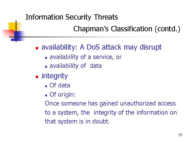 Information Security Threats Chapman’s Classification (contd. ) n availability: A Do. S attack may