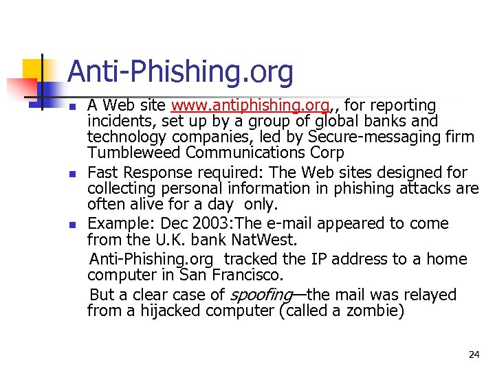 Anti-Phishing. org n n n A Web site www. antiphishing. org, , for reporting