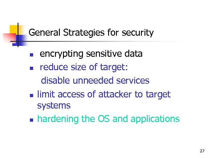 General Strategies for security n n encrypting sensitive data reduce size of target: disable